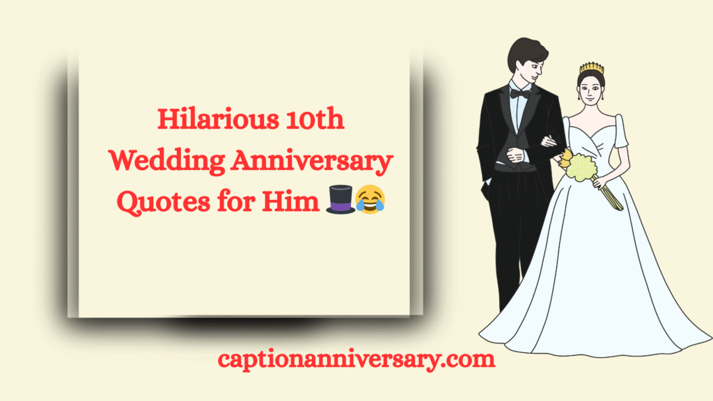 Hilarious 10th Wedding Anniversary Quotes for Him 🎩😂