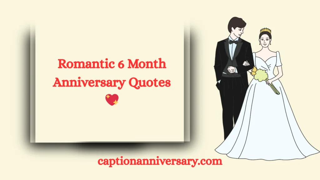 Romantic 6 Month Anniversary Quotes 💖