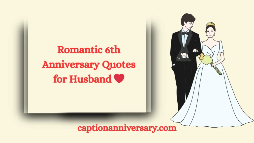 Romantic 6th Anniversary Quotes for Husband ❤️