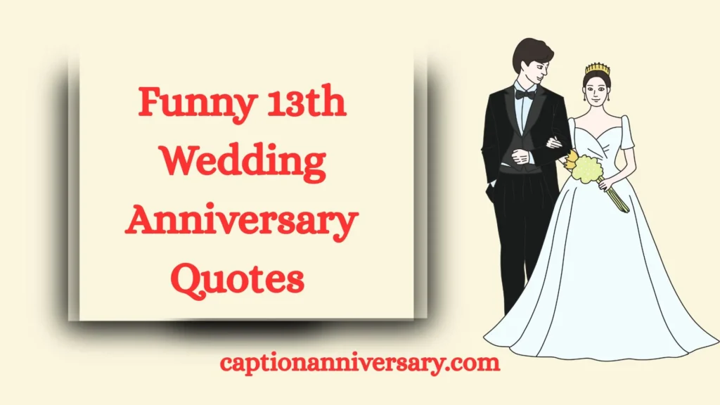 Funny 13th Wedding Anniversary Quotes 