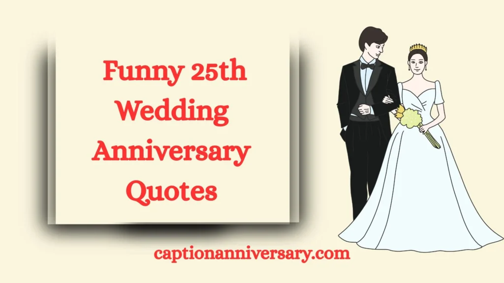  Funny 25th Wedding Anniversary Quotes