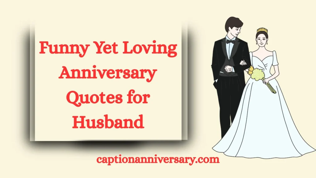 Funny Yet Loving Anniversary Quotes for Husband