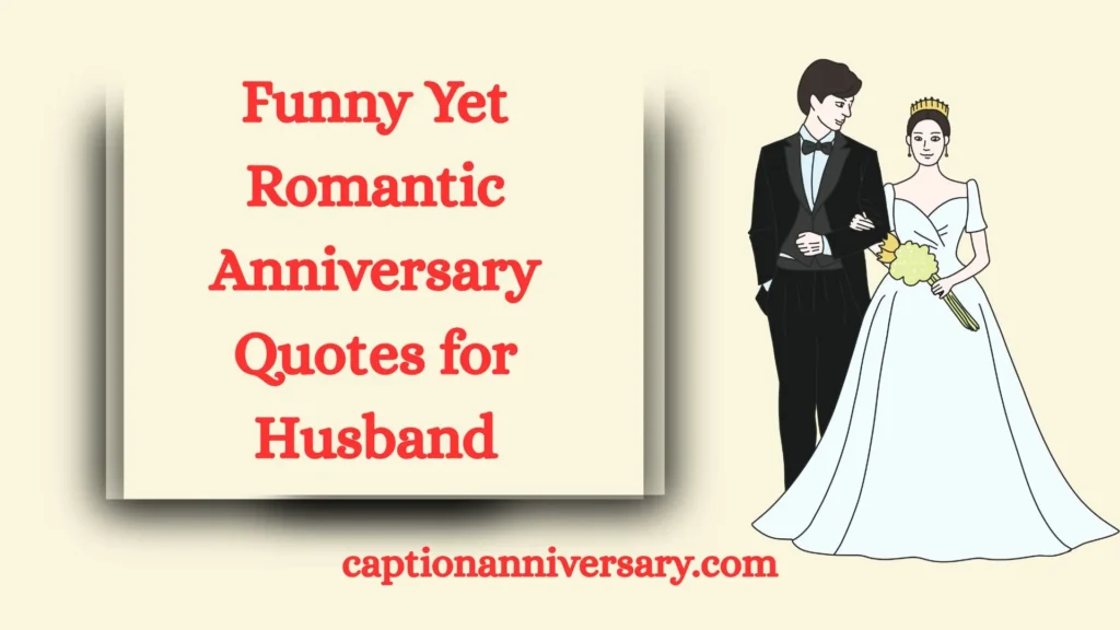 Funny Yet Romantic Anniversary Quotes for Husband