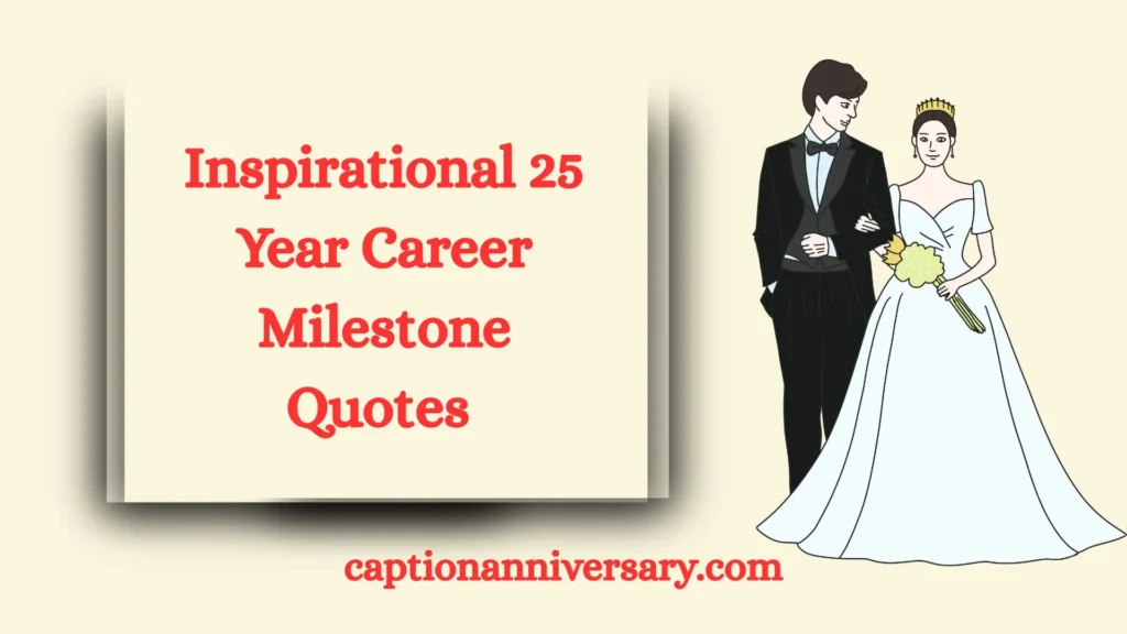 Inspirational 25 Year Career Milestone Quotes 