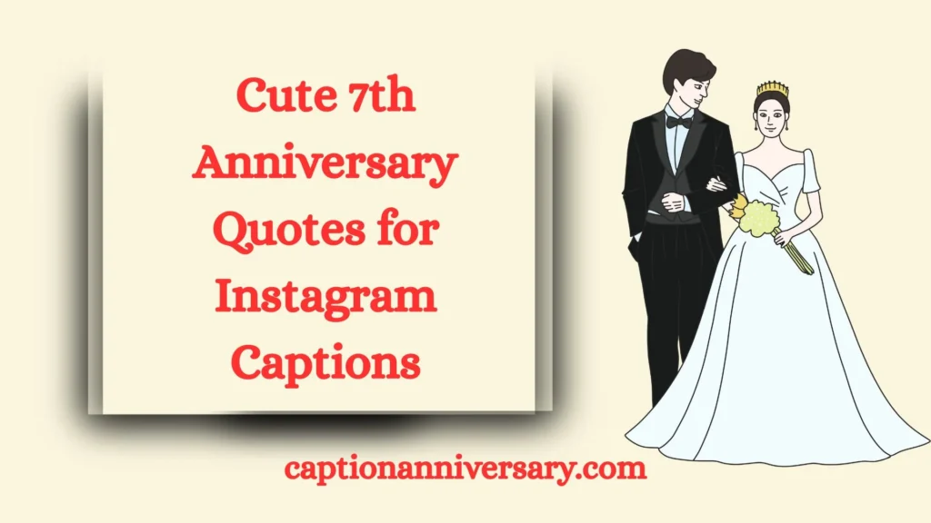 Cute 7th Anniversary Quotes for Instagram Captions