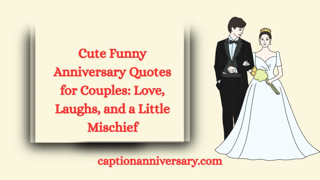 Cute Funny Anniversary Quotes for Couples: Love, Laughs, and a Little Mischief