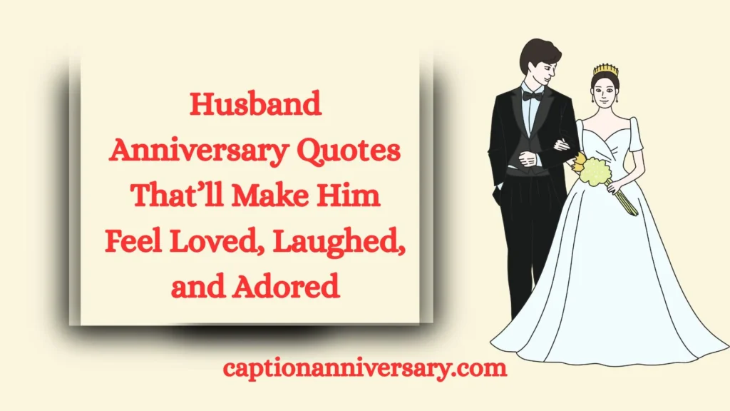 Husband Anniversary Quotes That’ll Make Him Feel Loved, Laughed, and Adored