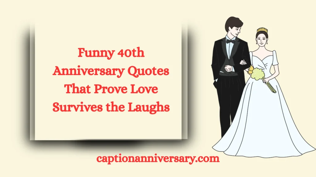Funny 40th Anniversary Quotes That Prove Love Survives the Laughs