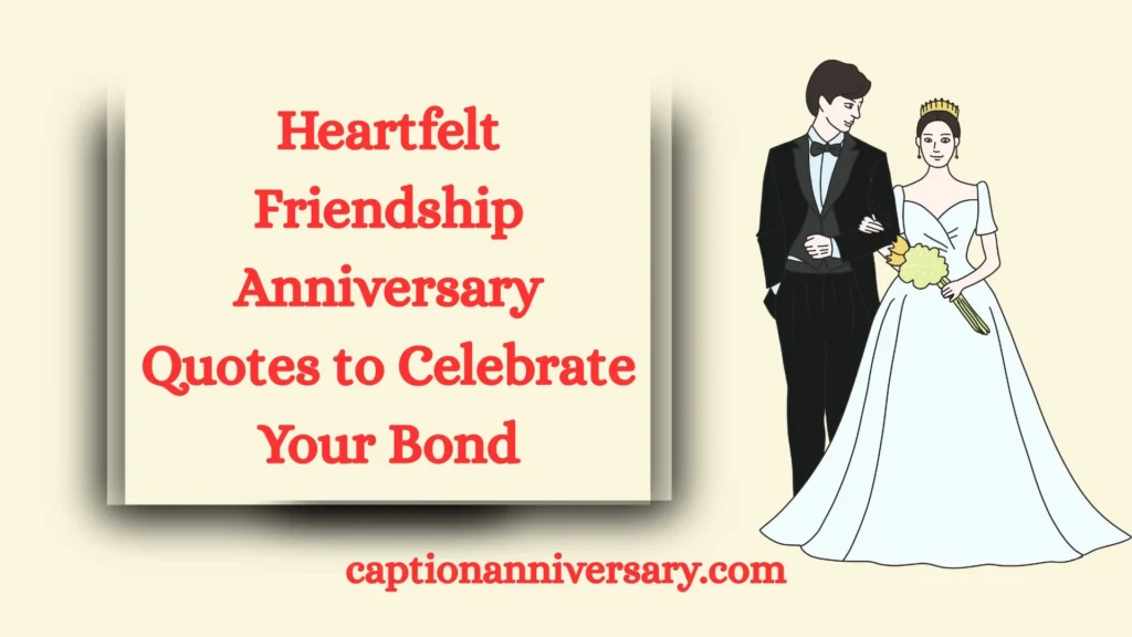 Heartfelt Friendship Anniversary Quotes to Celebrate Your Bond