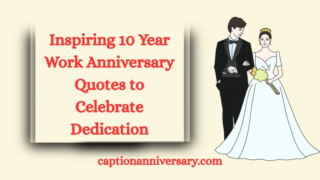 Inspiring 10 Year Work Anniversary Quotes to Celebrate Dedication