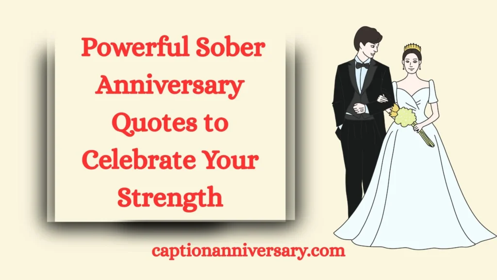 Powerful Sober Anniversary Quotes to Celebrate Your Strength
