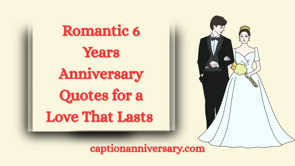 Romantic 6 Years Anniversary Quotes for a Love That Lasts
