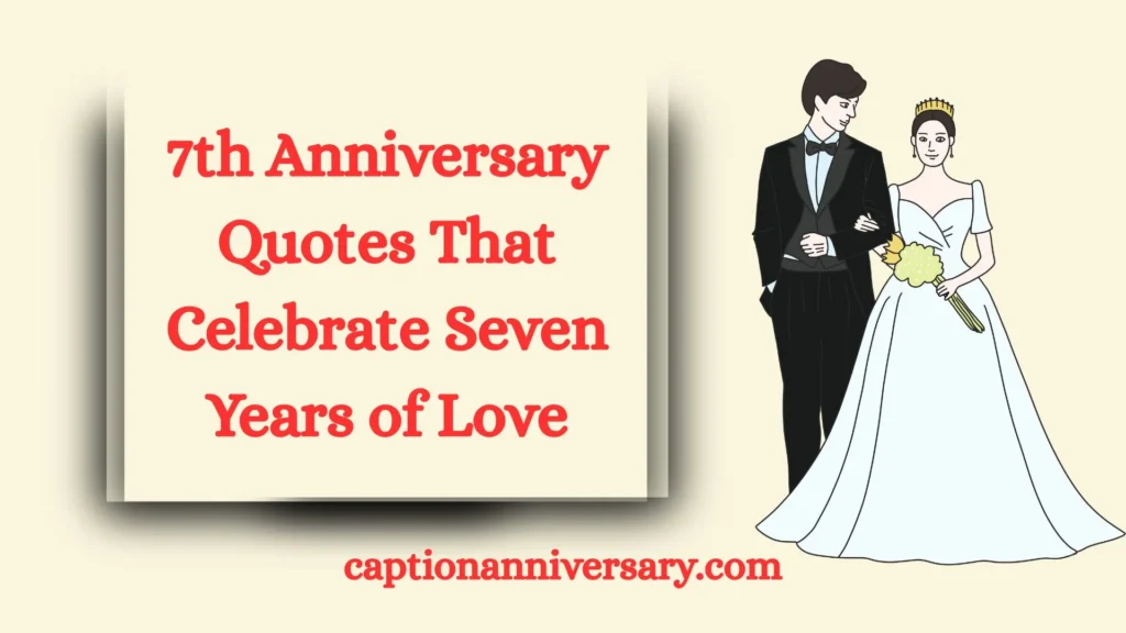 7th Anniversary Quotes That Celebrate Seven Years of Love